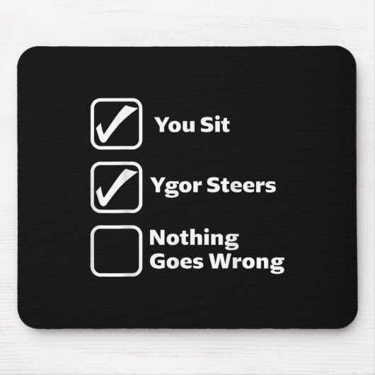 Du sitzt Ygor steuert Nichts geht schief Mousepad (Vorne)