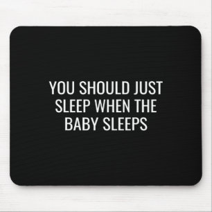 Du solltest einfach schlafen, wenn das Baby lustig Mousepad