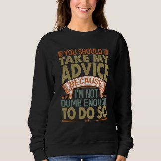 Du solltest meinen Rat befolgen   Sarkastische Wit Sweatshirt