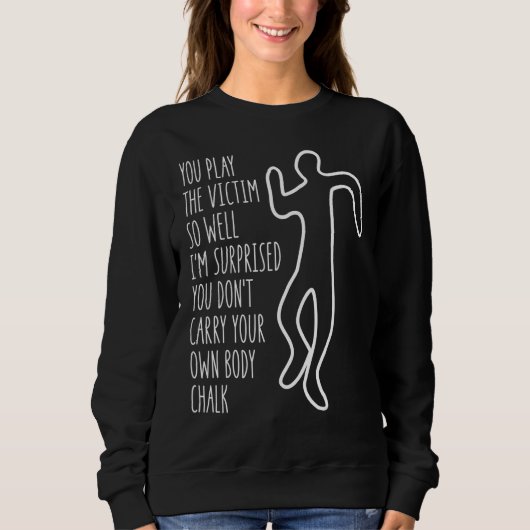 Du spielst das Opfer so gut, ich bin überrascht Sweatshirt (Vorderseite)
