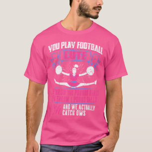 Du spielst Fußball, wir jubeln Cheerleader Cheerle T-Shirt