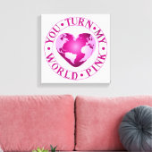 DU STELLST MEIN WELTPINK-PINK-Romantisches Earth H Leinwanddruck (Insitu (Wohnzimmer))