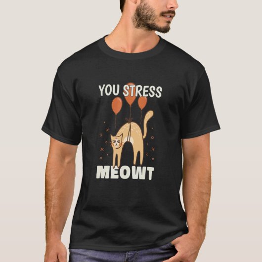 Du stresst mich Katze Pun T-Shirt (Vorderseite)