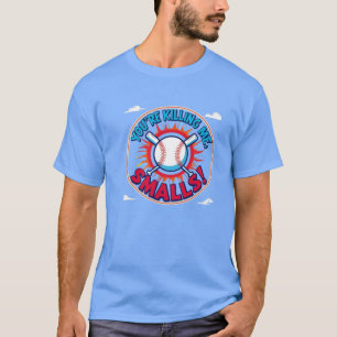 Du tötest mich, Kleine! T-Shirt