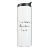 "Du trinkst, also bin ich" Philosophisches Denken Thermosbecher (Nach links gedreht)