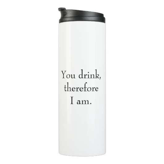 "Du trinkst, also bin ich" Philosophisches Denken Thermosbecher (Nach rechts gedreht)