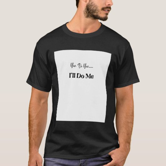 Du tust es, dass du mich tun wirst T-Shirt (Vorderseite)