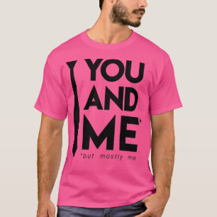 Du und ich, hauptsächlich ich T-Shirt