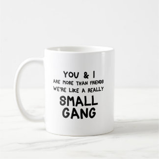 Du und ich sind mehr als Freunde, wir sind eine kl Kaffeetasse