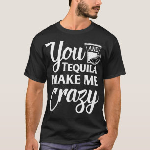 Du und Tequila machen mich verrückt, lustig zu tri T-Shirt