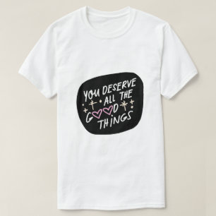 Du verdienst all die guten Dinge – Affirmation Typ T-Shirt