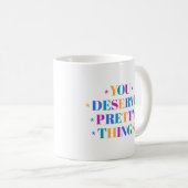 Du verdienst hübsche Dinge Tasse (VorderseiteRechts)
