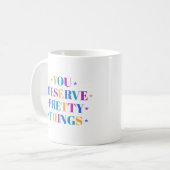 Du verdienst hübsche Dinge Tasse (Vorderseite Links)