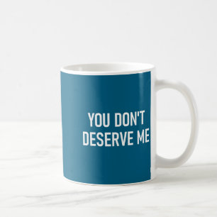 Du verdienst mich nicht, Lustig, Witze, Sarkastisc Kaffeetasse
