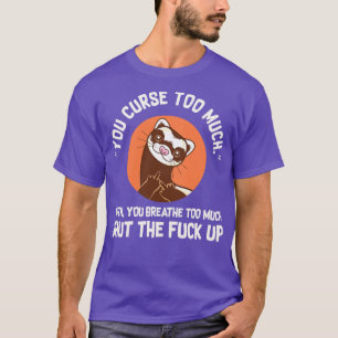 Du verfluchst zu viel Frettchen T-Shirt
