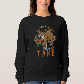 Du verpasst all die Nickerchen, die du nicht machs Sweatshirt