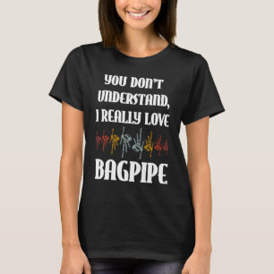 Du verstehst nicht, dass ich Dudelsack wirklich Li T-Shirt