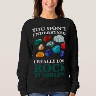 du verstehst nicht, ich liebe Steinschleif-Geologi Sweatshirt