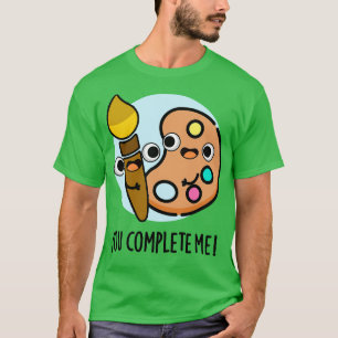 Du vervollständigst Mich Funny Artist Puff 1 T-Shirt