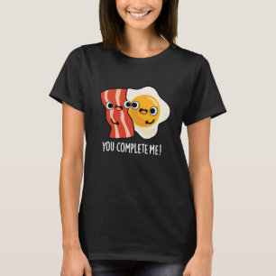 Du Vervollständigst Mich Lustiger Bacon-Ei-Wortspi T-Shirt