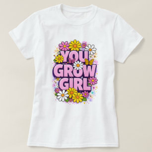 Du wächst Mädchen - Lebendiges florales Motivation T-Shirt