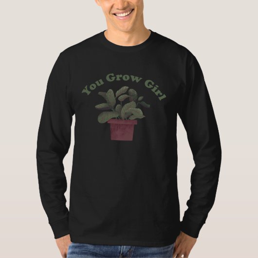 Du wächst Mädchen Pflanzen Pun T-Shirt (Vorderseite)