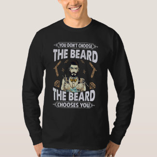 Du wählst nicht den Bart, der Bart wählt dich T-Shirt