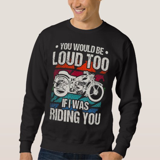 Du wärst auch laut Motorrad Sweatshirt (Vorderseite)
