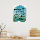 "Du warst für so eine Zeit Geboren" Kunst Poster (Küche)