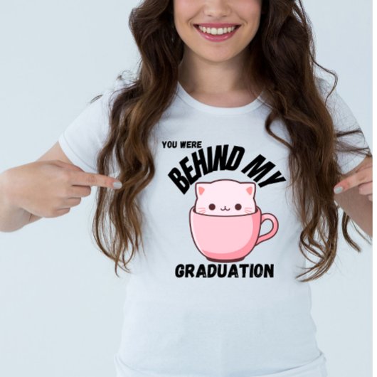 Du warst hinter meinem Abschluss Cat T-Shirt