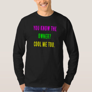 Du weißt, dass auch der Besitzer mich Cool hat T-Shirt