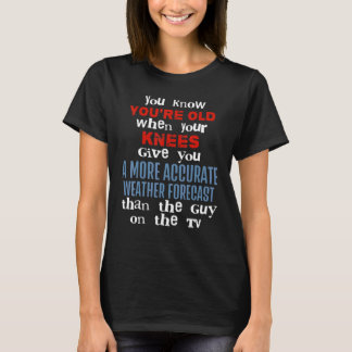 Du weißt, dass du alt bist, wenn deine Knie dir vo T-Shirt