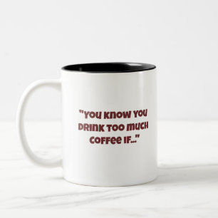Du weißt, dass du zu viel Kaffee trinkst, wenn Tas Zweifarbige Tasse