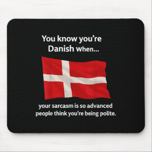 Du weißt, du bist Dänin, wenn dein Sarasmus so adv Mousepad