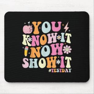 Du weißt es jetzt, zeige es Lustiger Testtag Motiv Mousepad