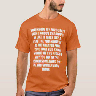 Du weißt, mein Lieblingsding an dem Film ist ähn T-Shirt