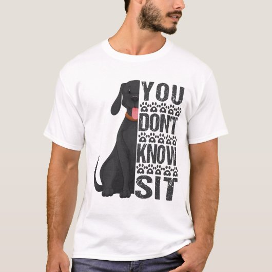 Du weißt nicht, dass du dich hinsetzst, Funny Dog  T-Shirt (Vorderseite)