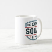 Du weißt nicht Squat Kaffeetasse (VorderseiteRechts)