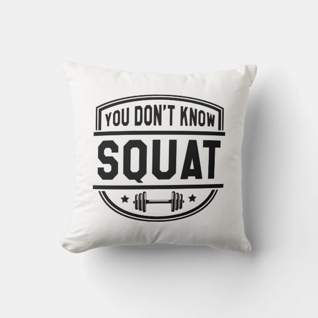 Du weißt nicht Squat Kissen (Vorderseite)
