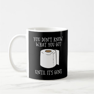 Du weißt nicht, was du Got, bis es vorbei ist. Kaffeetasse