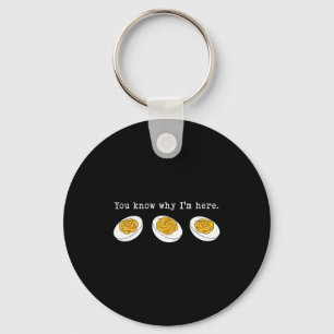Du weißt warum ich hier bin Lustiges Deviled Egg D Schlüsselanhänger