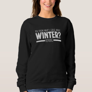 Du Weißt Was an Winter Toll ist Nichts Winter Hass Sweatshirt