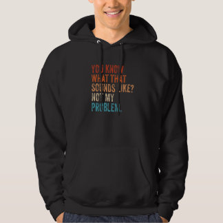 Du weißt was das klingt wie Nicht mein Problem Sa Hoodie