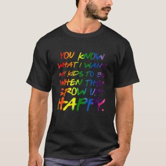 Du weißt, was ich für meine Kinder will Glückliche T-Shirt