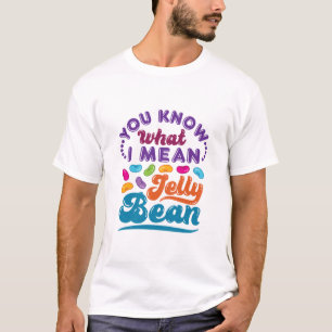 Du weißt, was ich Jelly Bean Gemein habe T-Shirt