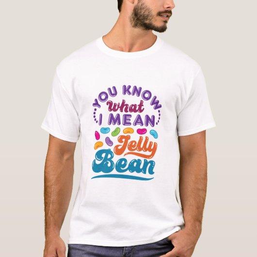 Du weißt, was ich Jelly Bean Gemein habe T-Shirt (Vorderseite)