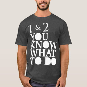 Du weißt, was zu tun ist T-Shirt