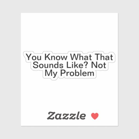 Du weißt, wie das klingt, aber nicht mein Problem Aufkleber (Blatt)