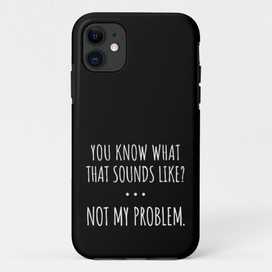 Du weißt, wie das klingt, aber nicht mein Problem Case-Mate iPhone Hülle (Rückseite)