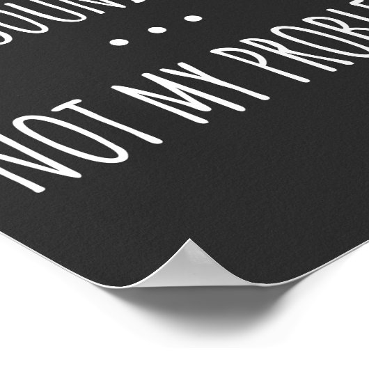 Du weißt, wie das klingt, aber nicht mein Problem Poster (Ecke)